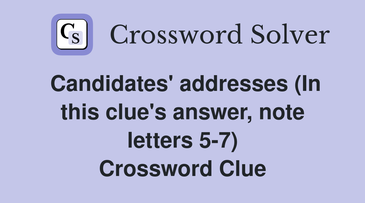 Candidates' addresses (In this clue's answer, note letters 57